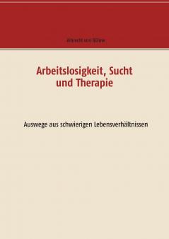 Arbeitslosigkeit Sucht und Therapie