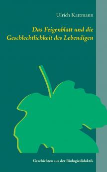 Das Feigenblatt und die Geschlechtlichkeit des Lebendigen