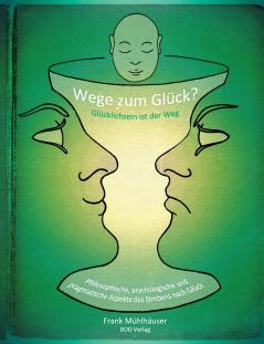 Wege zum Glück? - Glücklichsein ist der Weg