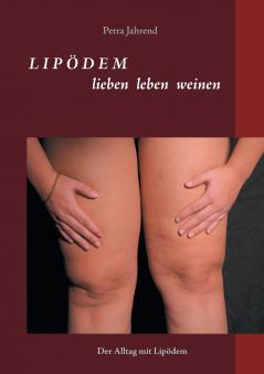 Lipödem - lieben leben weinen