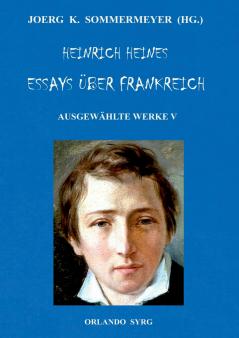 Heinrich Heines Essays über Frankreich. Ausgewählte Werke V