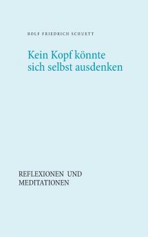 Kein Kopf könnte sich selbst ausdenken