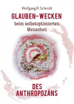 Glauben-Wecken beim selbstoptimierten Menschen des Anthropozäns