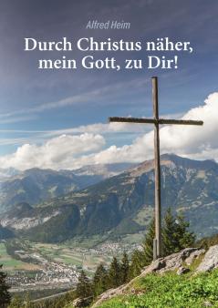 Durch Christus näher mein Gott zu Dir!
