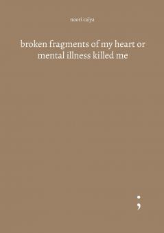 broken fragments of my heart or mental illness killed me