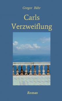 Carls Verzweiflung