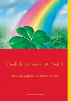 Geluk is wat je bent!