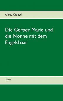Die Gerber Marie und die Nonne mit dem Engelshaar