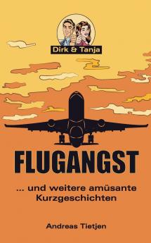 Flugangst ... und weitere amüsante Kurzgeschichten