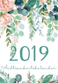 Mein Achtsamkeit Kalender 2019 - Terminplaner Monatskalender und Achtsamkeitskalender für mehr Achtsamkeit Dankbarkeit Selbstvertrauen Positives Denken und Leben im Jetzt