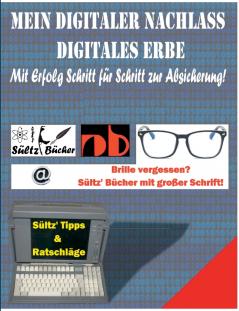 Mein Digitaler Nachlass - Digitales Erbe - Mit Erfolg Schritt für Schritt zur Absicherung!