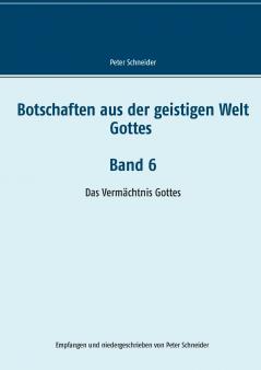Botschaften aus der geistigen Welt Gottes    Band 6
