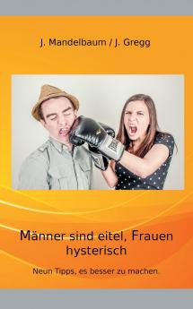 Männer sind eitel Frauen hysterisch