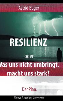 Resilienz oder Was uns nicht umbringt macht uns stark? Der Plan.