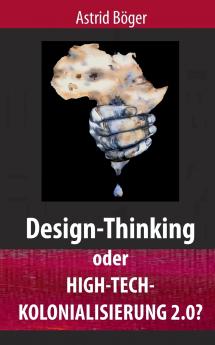 Design-Thinking oder High-Tech-Kolonialisierung 2.0?