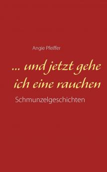 ... und jetzt gehe ich eine rauchen