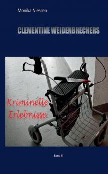 Clementine Weidenbrechers kriminelle Erlebnisse