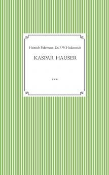 Kaspar Hauser. Beobachtet und dargestellt in der letzten Zeit seines Lebens von seinem Religionslehrer und Beichtvater