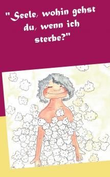 Seele wohin gehst du wenn ich sterbe?