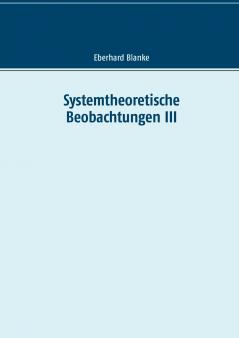 Systemtheoretische Beobachtungen III