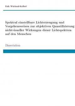 Spektral einstellbare Lichterzeugung und Vorgehensweisen zur objektiven Quantifizierung nichtvisueller Wirkungen dieser Lichtspektren auf den Menschen