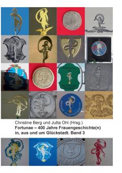 Fortunae - 400 Jahre Frauengeschichte(n) in aus und um Gl��ckstadt. Band 3