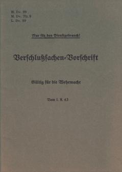 H.Dv. 99 M.Dv.Nr. 9 L.Dv. 99 Verschlußsachen-Vorschrift - Gültig für die Wehrmacht - Vom 1.8.43