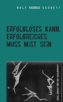 Erfolgloses kann Erfolgreiches muss Mist sein