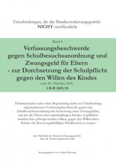 Verfassungsbeschwerde gegen Schulbesuchsanordnung und Zwangsgeld für Eltern - zur Durchsetzung der Schulpflicht gegen den Willen des Kindes vom 10. Oktober 2018 - 1 BvR 2625/18