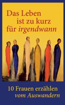 Das Leben ist zu kurz für irgendwann!