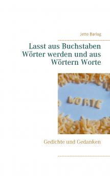 Lasst aus Buchstaben Wörter werden und aus Wörtern Worte