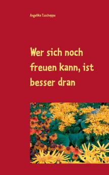 Wer sich noch freuen kann ist besser dran