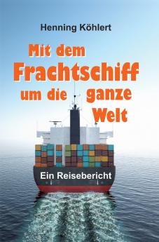 Mit dem Frachtschiff um die ganze Welt