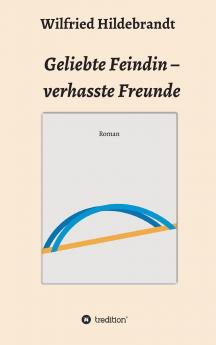 Geliebte Feindin - verhasste Freunde