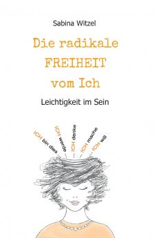 Die radikale Freiheit vom Ich