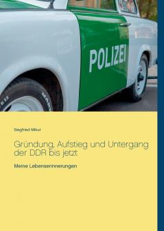 Gründung Aufstieg und Untergang der DDR bis jetzt