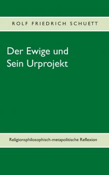 Der Ewige und Sein Urprojekt