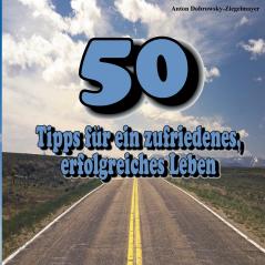 50 Tipps für ein zufriedenes erfolgreiches Leben
