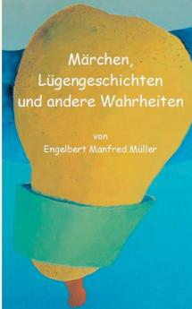 Märchen Lügengeschichten und andere Wahrheiten
