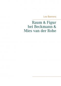 Raum und Figur bei Beckmann und Mies van der Rohe