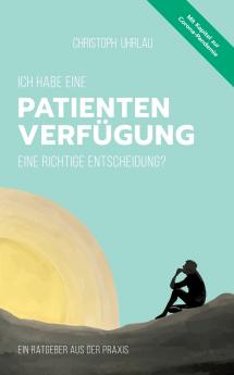 Ich habe eine Patientenverfügung - eine richtige Entscheidung?