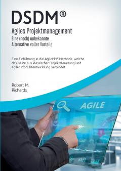 DSDM® - Agiles Projektmanagement - eine (noch) unbekannte Alternative voller Vorteile