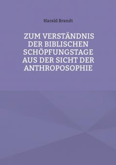 Zum Verst��ndnis der biblischen Sch��pfungstage aus der Sicht der Anthroposophie