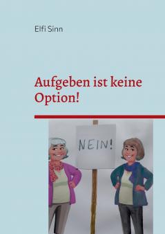 Aufgeben ist keine Option!
