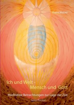 Ich und Welt - Mensch und Gott