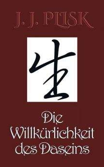 Die Willkürlichkeit des Daseins