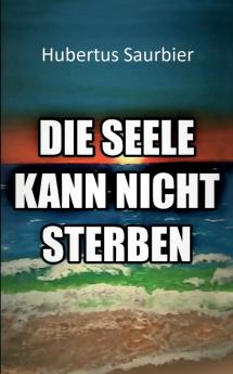 Die Seele kann nicht sterben