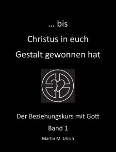 ... bis Christus in euch Gestalt gewonnen hat