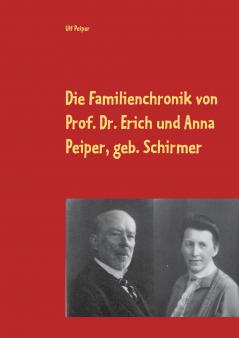 Die Familienchronik von Prof. Dr. Erich und Anna Peiper geb. Schirmer