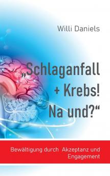 Schlaganfall + Krebs! Na und?